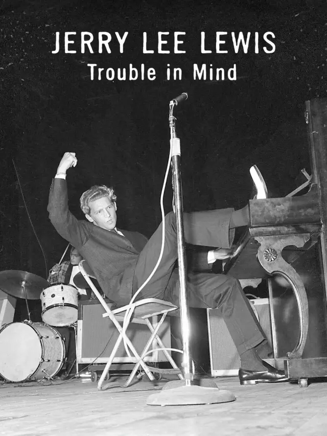 مستند جری لی لوئیس: مشکل در ذهن (Jerry Lee Lewis: Trouble in Mind) پوستر