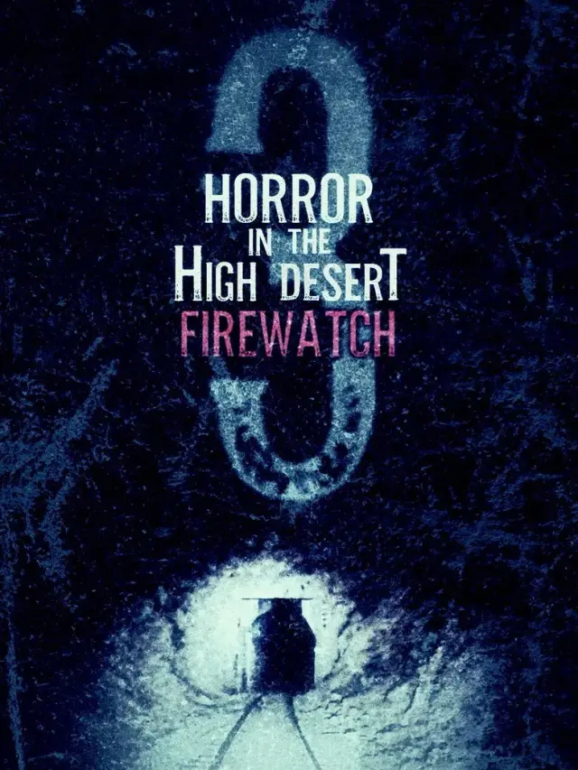 فیلم وحشت در بیابان مرتفع 3: آتش‌بان (Horror in the High Desert 3: Firewatch) پوستر